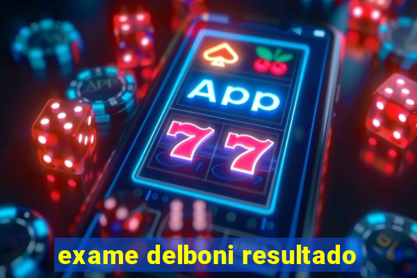 exame delboni resultado